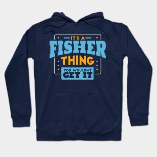 It's a Fisher Thing, You Wouldn't Get It // Fisher Family Last Name Hoodie